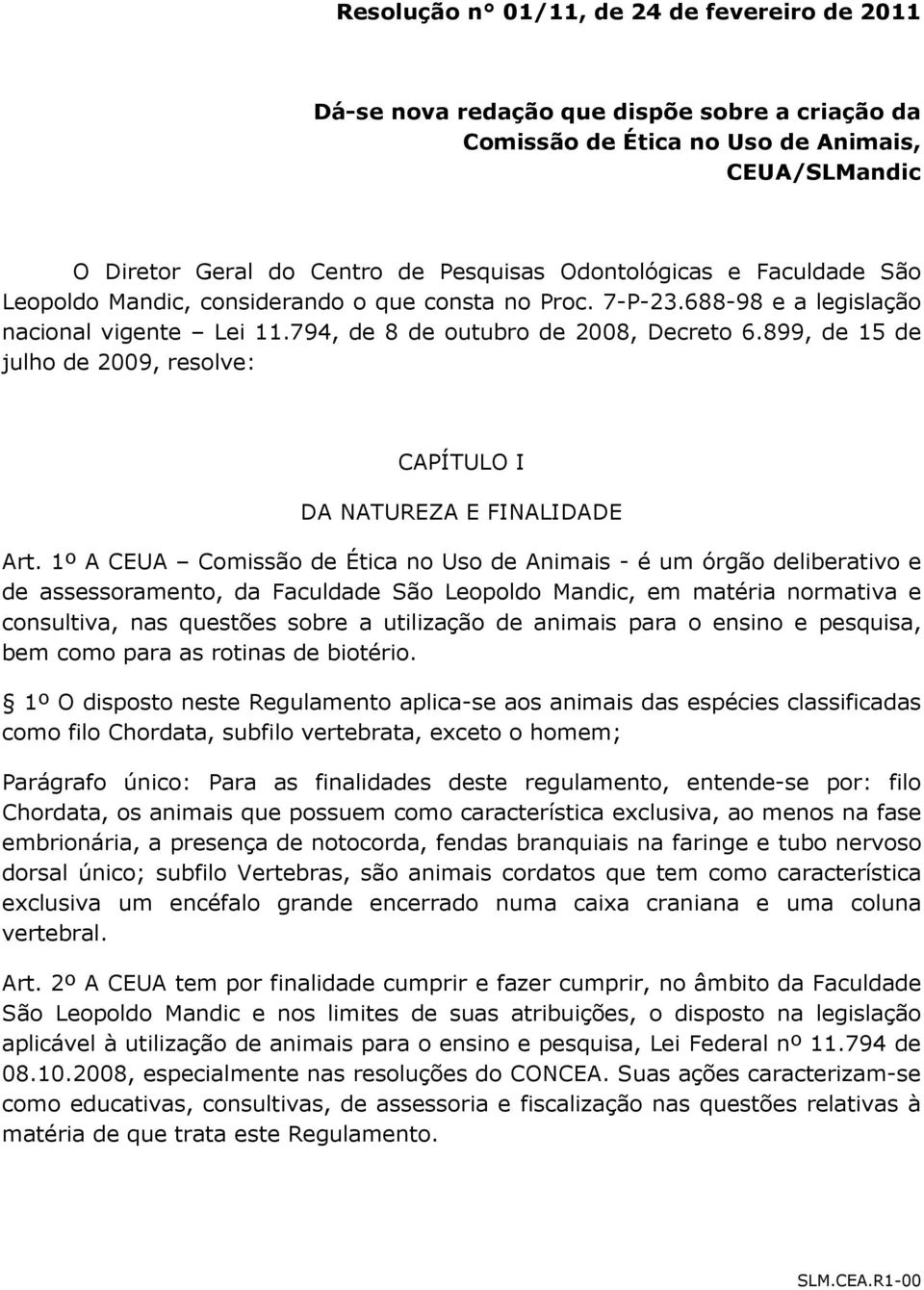 899, de 15 de julho de 2009, resolve: CAPÍTULO I DA NATUREZA E FINALIDADE Art.