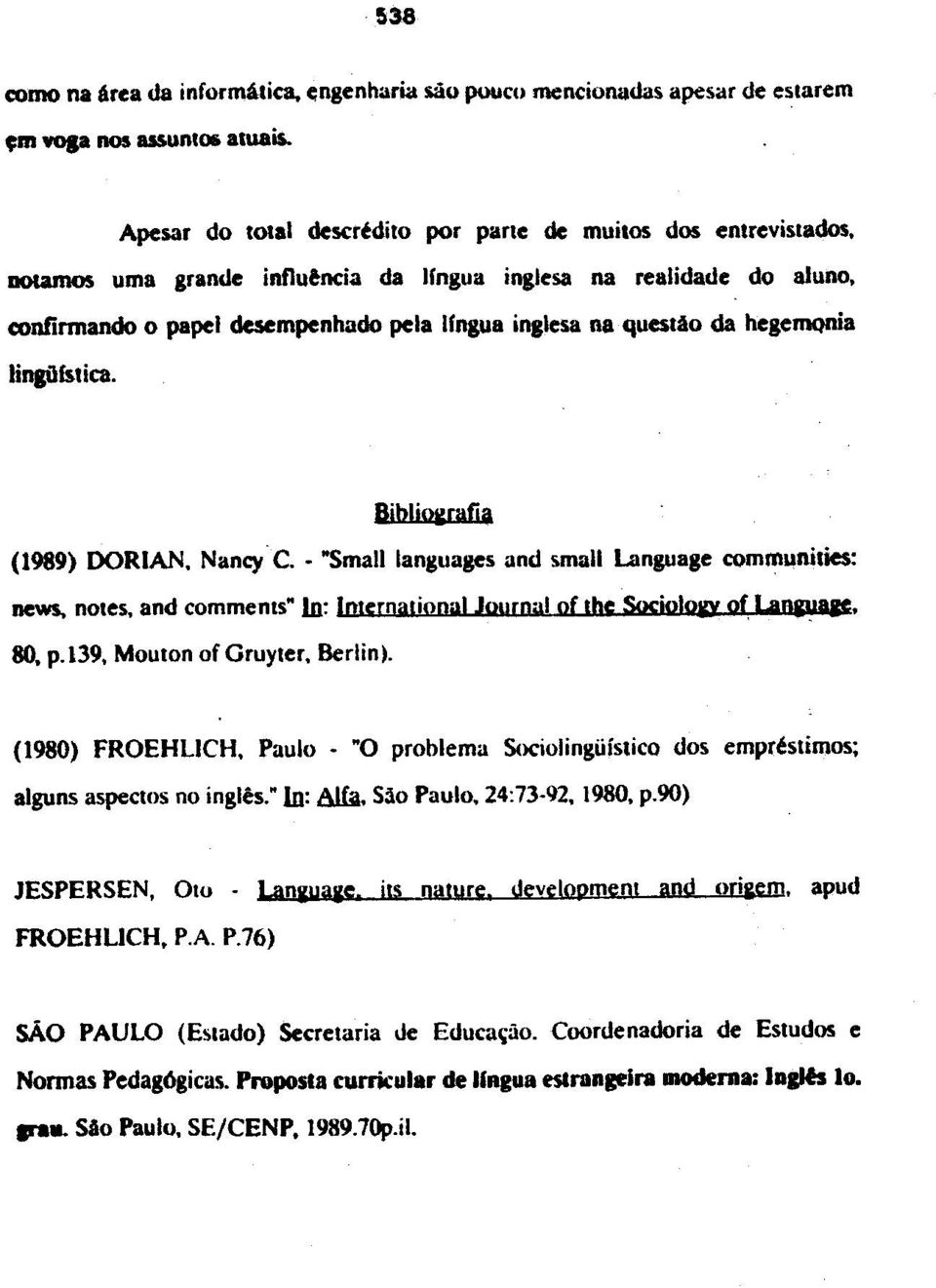 Small languages and small Language communities: news, notes. and comments In: Imernalional Journal of the Socjo!QKY 80. p.139. Moulon of Gruyler. Berlin). gf LaO&JJ'F. (1980) FROEHLICH.