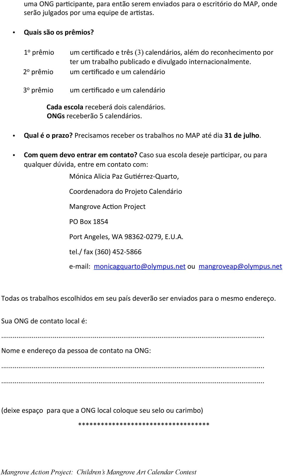 2 o prêmio um cer6ficado e um calendário 3 o prêmio um cer6ficado e um calendário Cada escola receberá dois calendários. ONGs receberão 5 calendários. Qual é o prazo?