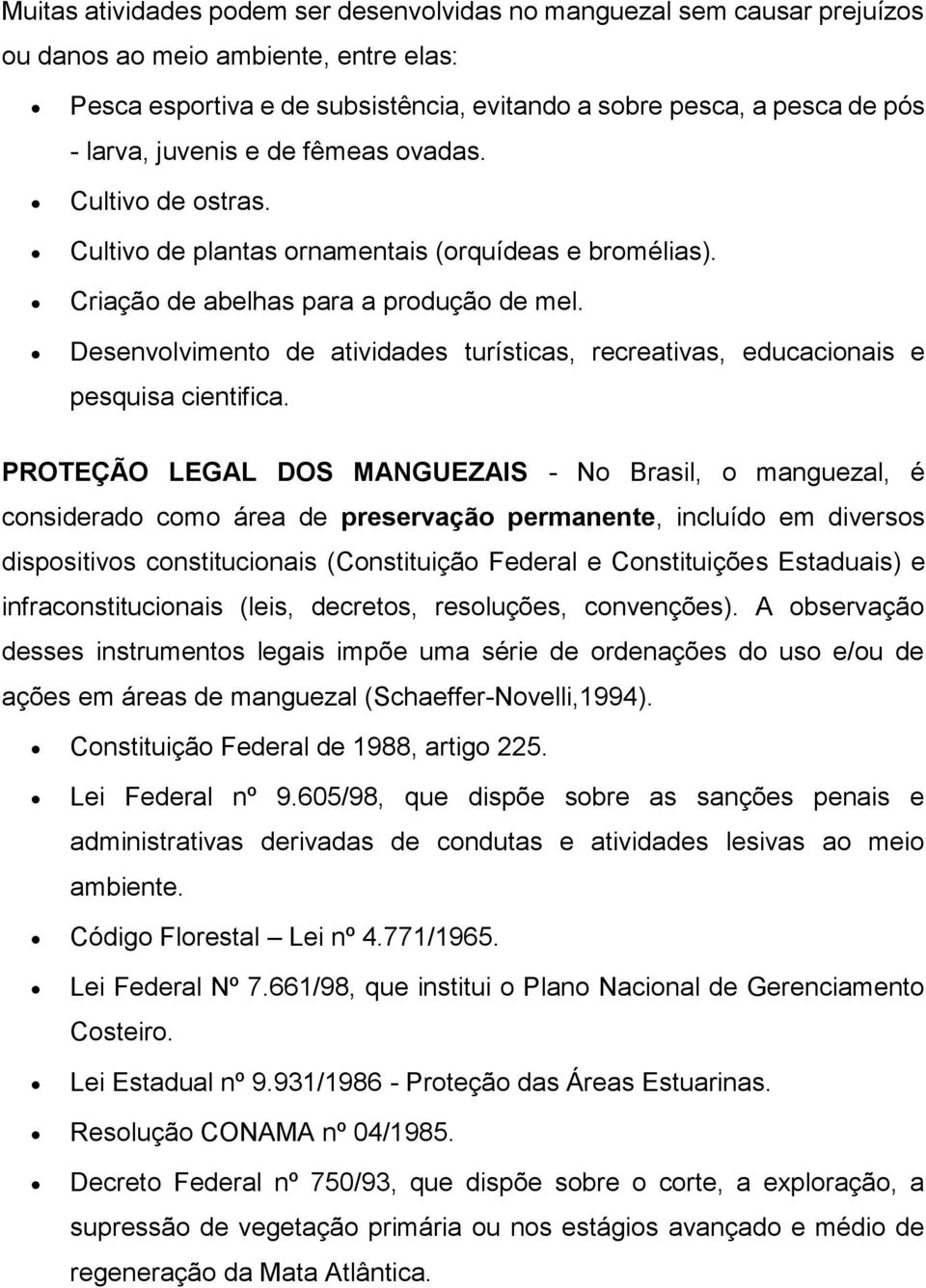 Desenvolvimento de atividades turísticas, recreativas, educacionais e pesquisa cientifica.