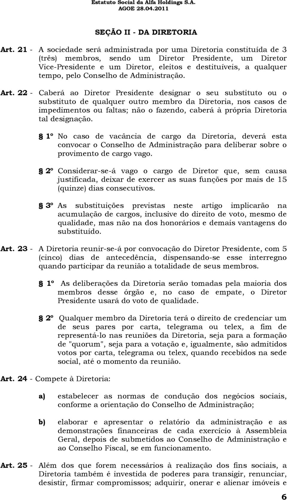 pelo Conselho de Administração. Art.