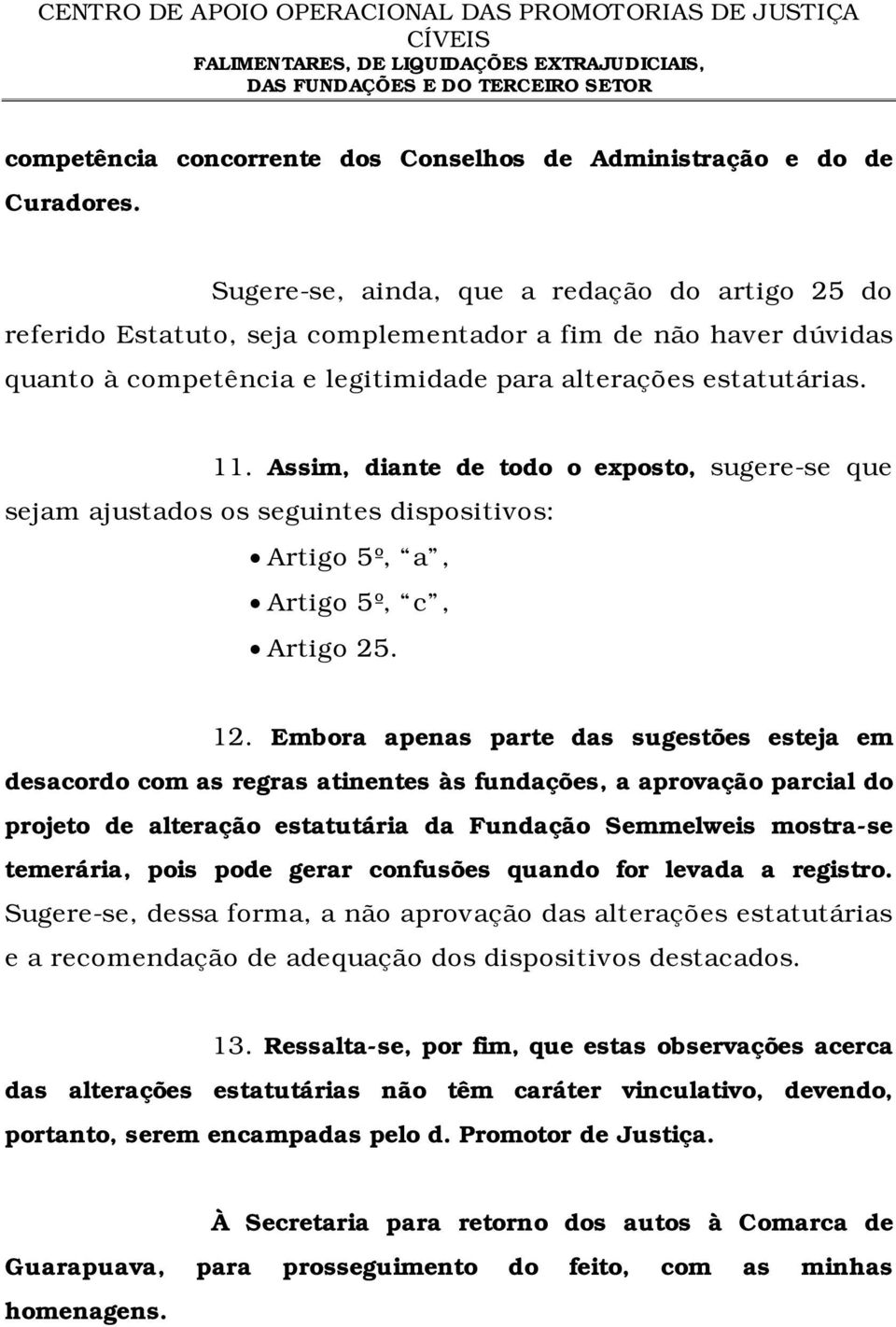 Assim, diante de todo o exposto, sugere-se que sejam ajustados os seguintes dispositivos: Artigo 5º, a, Artigo 5º, c, Artigo 25. 12.