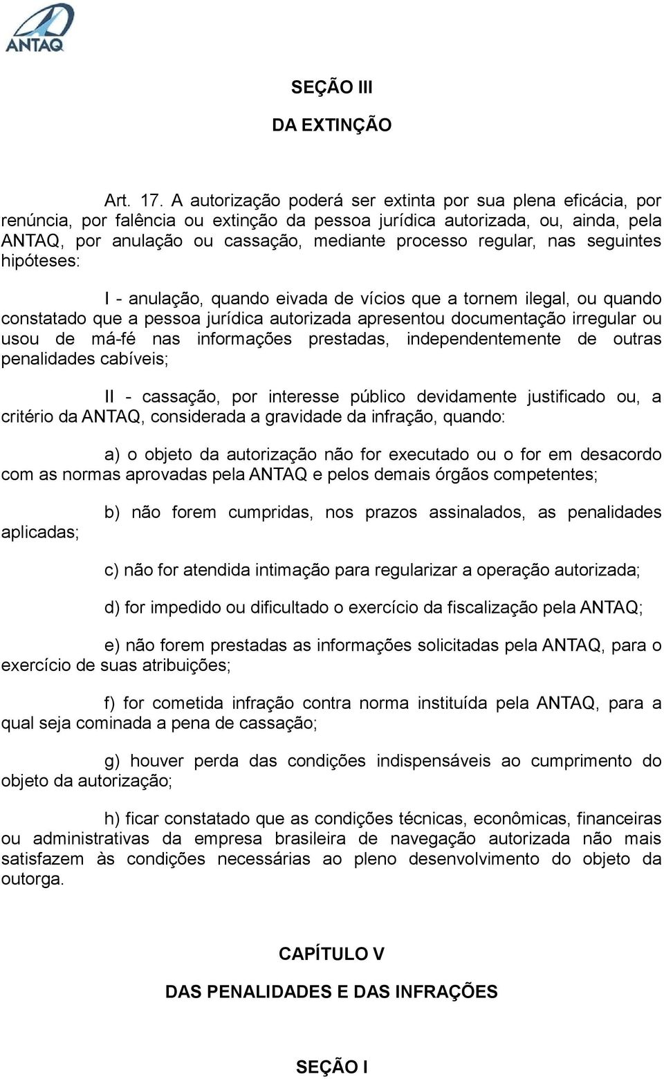 regular, nas seguintes hipóteses: I - anulação, quando eivada de vícios que a tornem ilegal, ou quando constatado que a pessoa jurídica autorizada apresentou documentação irregular ou usou de má-fé