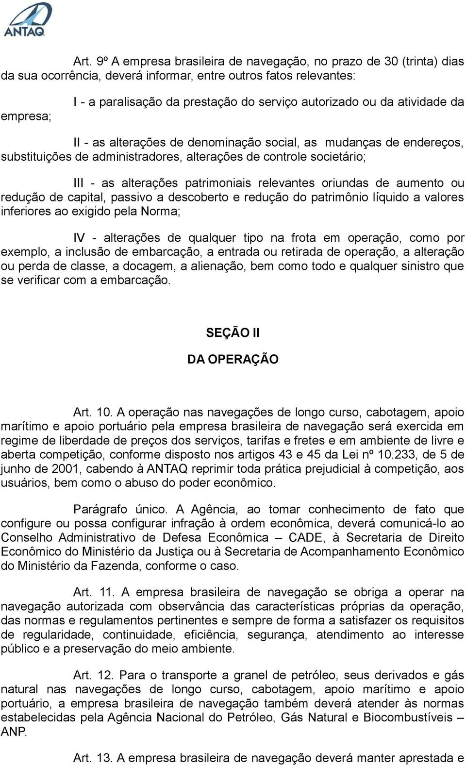 relevantes oriundas de aumento ou redução de capital, passivo a descoberto e redução do patrimônio líquido a valores inferiores ao exigido pela Norma; IV - alterações de qualquer tipo na frota em