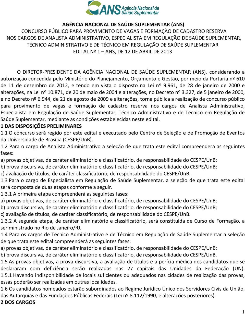 considerando a autorização concedida pelo Ministério do Planejamento, Orçamento e Gestão, por meio da Portaria nº 610 de 11 de dezembro de 2012, e tendo em vista o disposto na Lei nº 9.