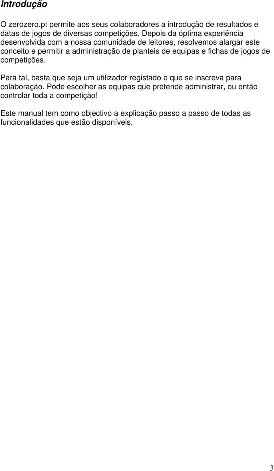 de equipas e fichas de jogos de competições. Para tal, basta que seja um utilizador registado e que se inscreva para colaboração.