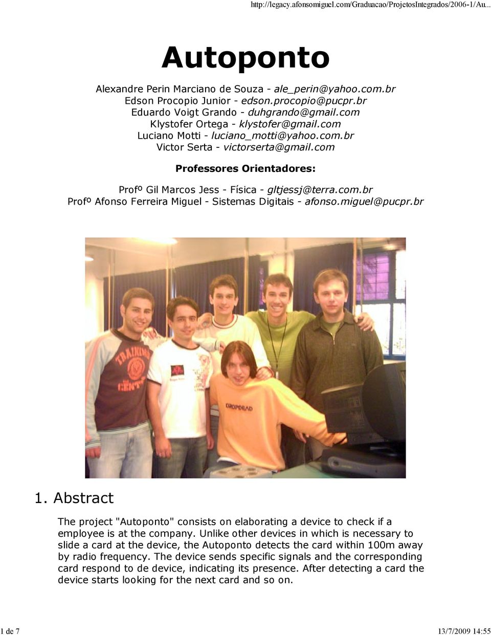 com.br Profº Afonso Ferreira Miguel - Sistemas Digitais - afonso.miguel@pucpr.br 1. Abstract The project "Autoponto" consists on elaborating a device to check if a employee is at the company.