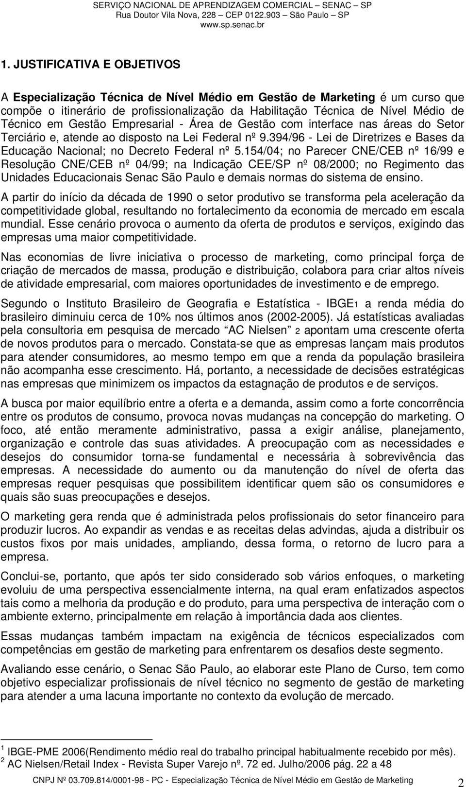 394/96 - Lei de Diretrizes e Bases da Educação Nacional; no Decreto Federal nº 5.