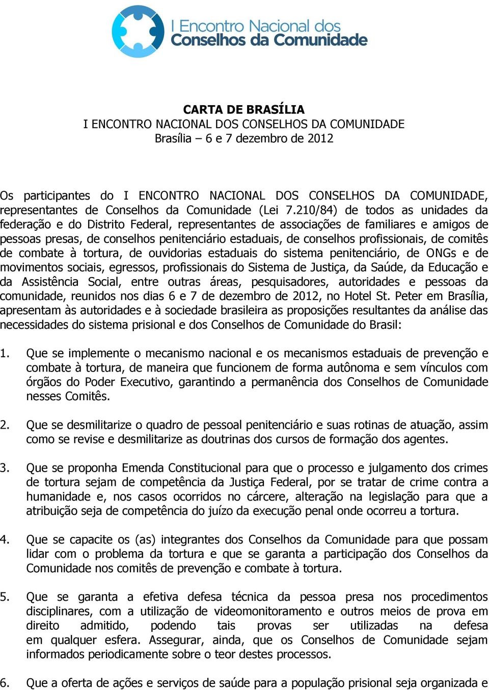 210/84) de todos as unidades da federação e do Distrito Federal, representantes de associações de familiares e amigos de pessoas presas, de conselhos penitenciário estaduais, de conselhos