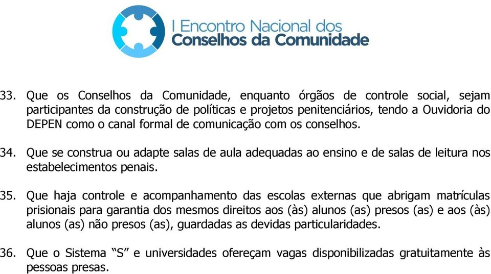 Que se construa ou adapte salas de aula adequadas ao ensino e de salas de leitura nos estabelecimentos penais. 35.