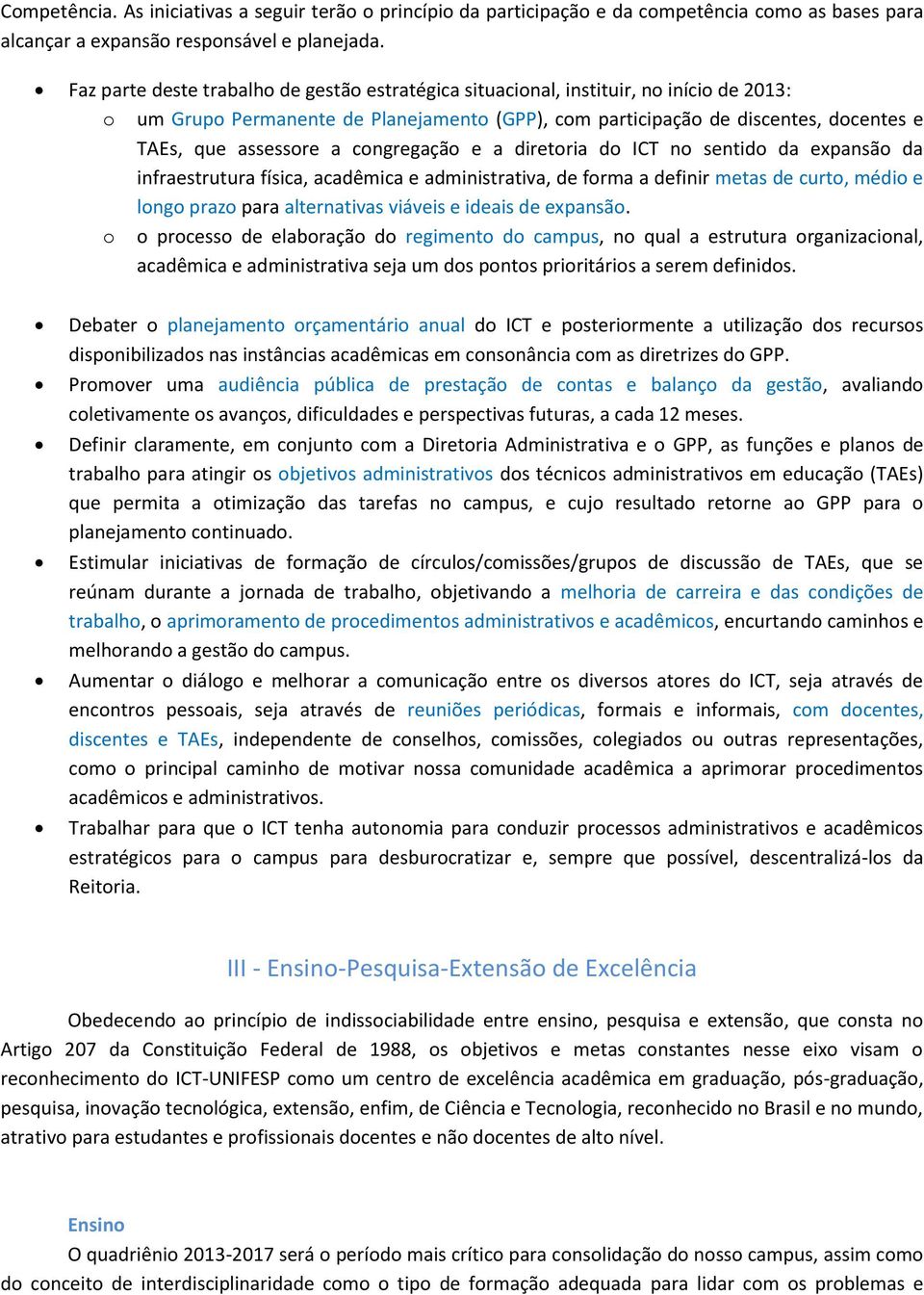 congregação e a diretoria do ICT no sentido da expansão da infraestrutura física, acadêmica e administrativa, de forma a definir metas de curto, médio e longo prazo para alternativas viáveis e ideais