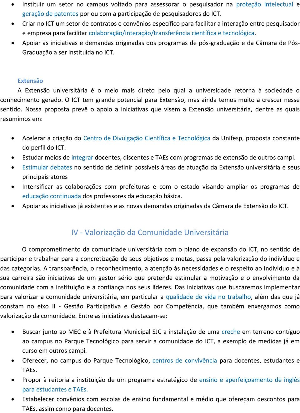 Apoiar as iniciativas e demandas originadas dos programas de pós-graduação e da Câmara de Pós- Graduação a ser instituída no ICT.