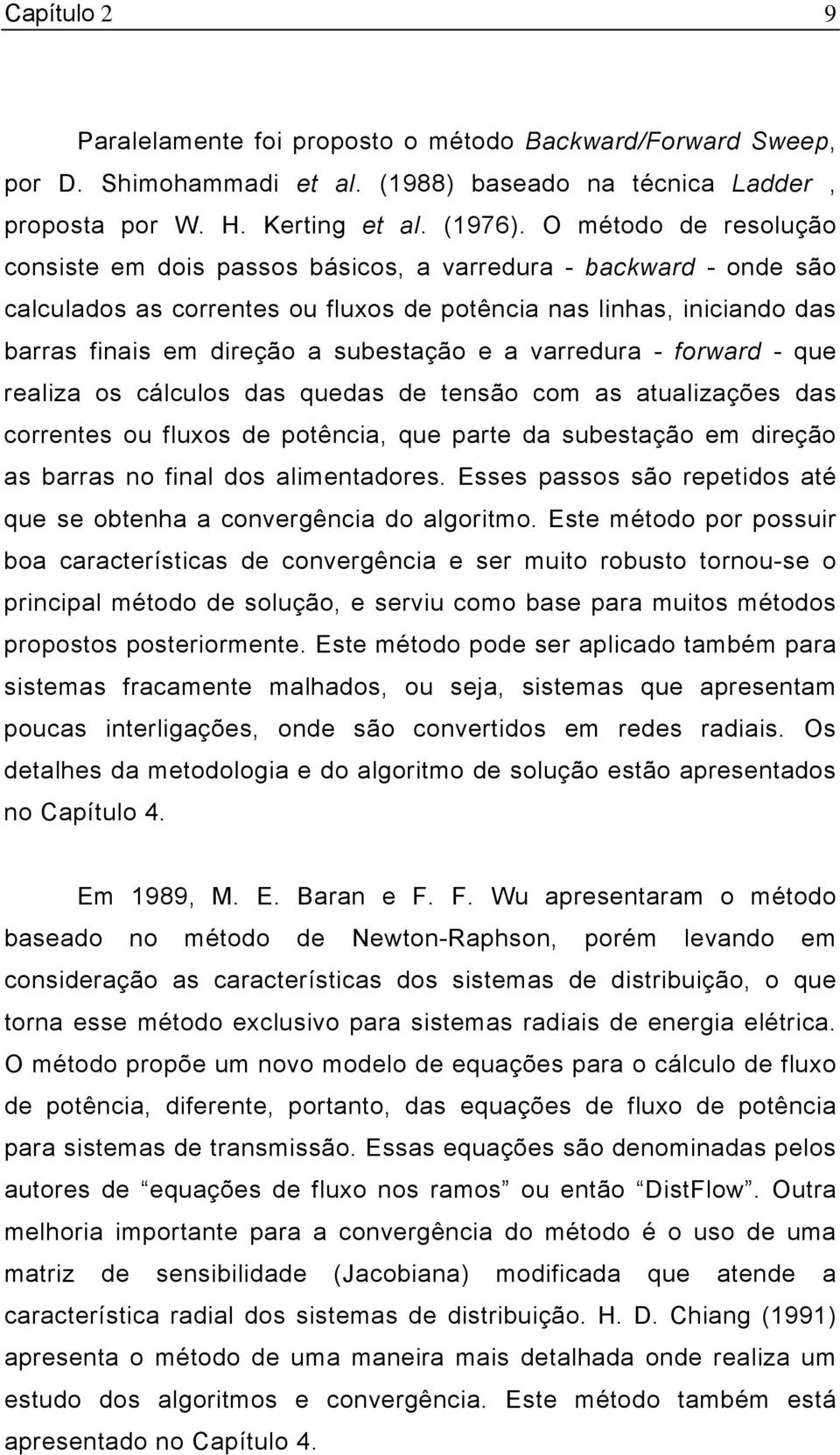 varredura - forward - que realza os cálculos das quedas de tensão com as atualzações das correntes ou fluxos de potênca, que parte da subestação em dreção as barras no fnal dos almentadores.