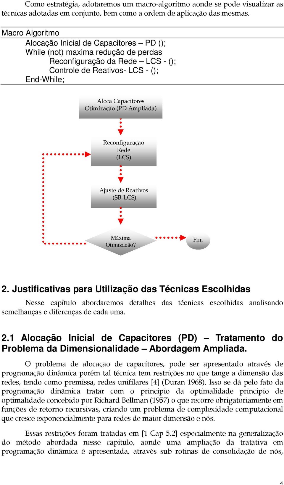 (PD Ampliada) Reconfiguração Rede (LCS) Ajuste de Reativos (SB-LCS) Máxima Otimização? Fim 2.