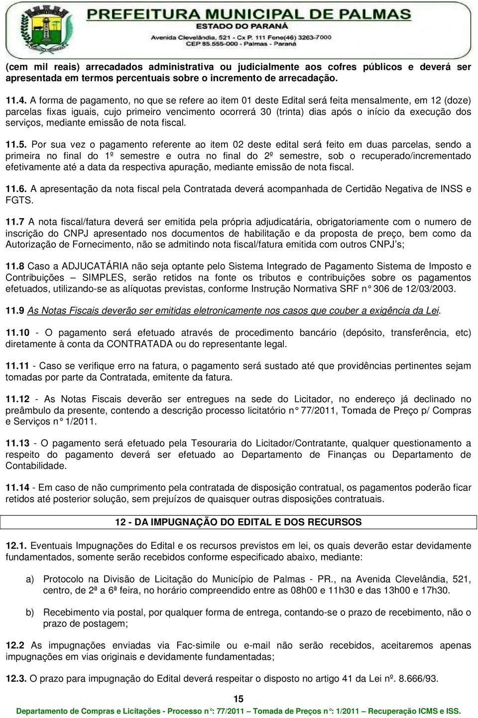 dos serviços, mediante emissão de nota fiscal. 11.5.