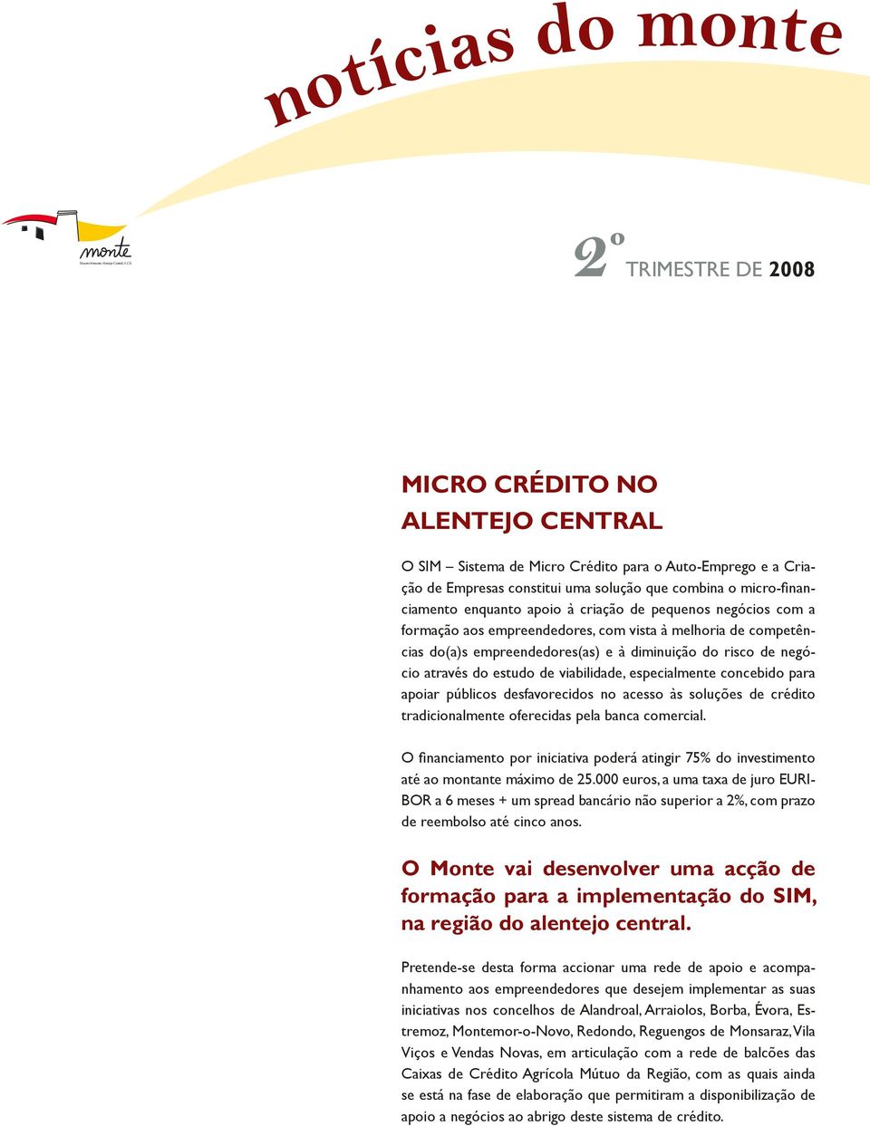 micro-financiamento enquanto apoio à criação de pequenos negócios com a formação aos empreendedores, com vista à melhoria de competências do(a)s empreendedores(as) e à diminuição do risco de negócio