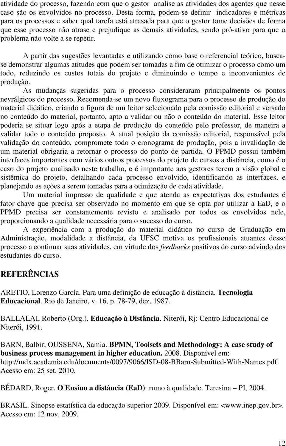 atividades, sendo pró-ativo para que o problema não volte a se repetir.