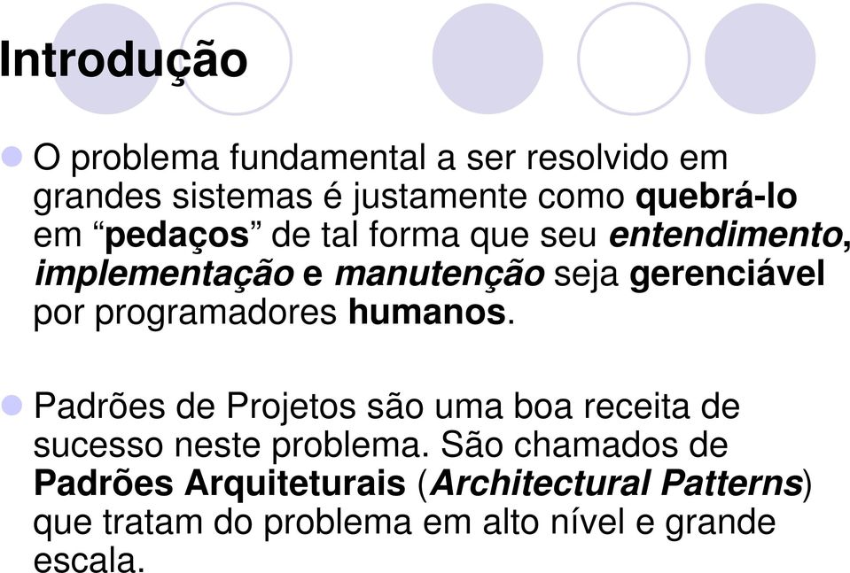 programadores humanos. Padrões de Projetos são uma boa receita de sucesso neste problema.