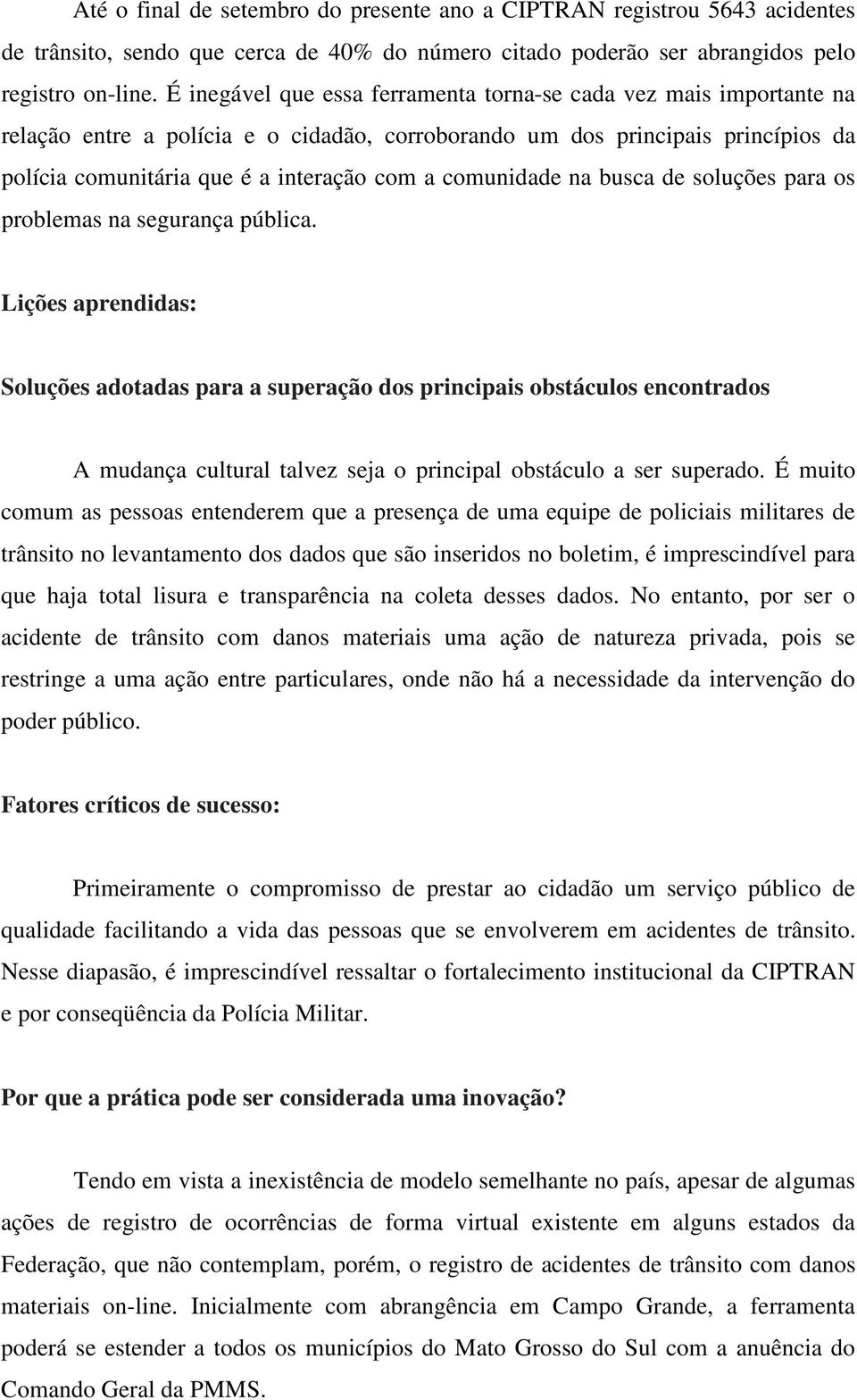 comunidade na busca de soluções para os problemas na segurança pública.