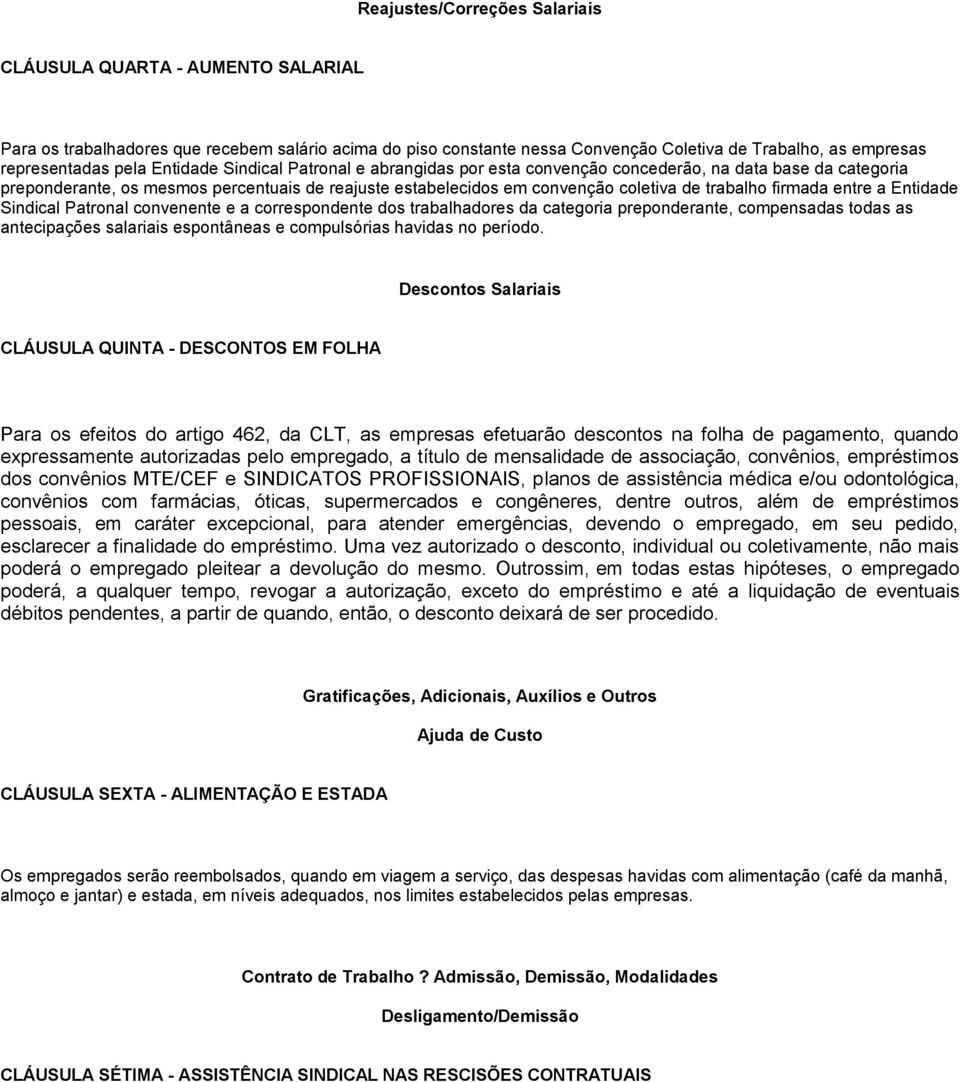 firmada entre a Entidade Sindical Patronal convenente e a correspondente dos trabalhadores da categoria preponderante, compensadas todas as antecipações salariais espontâneas e compulsórias havidas