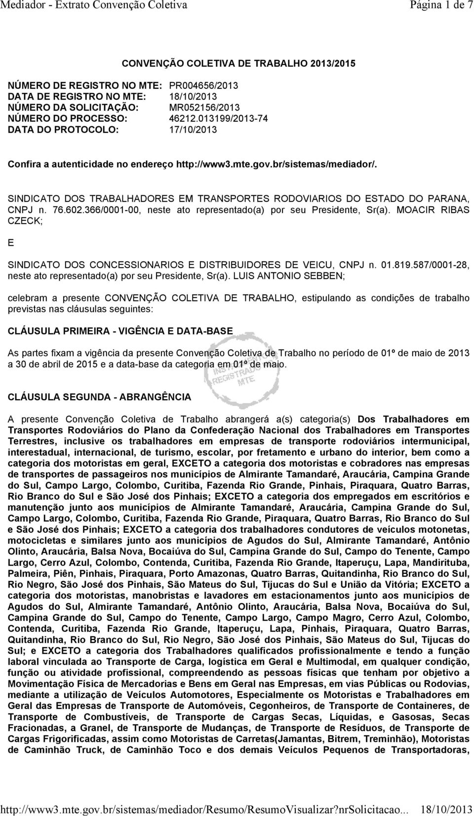 SINDICATO DOS TRABALHADORES EM TRANSPORTES RODOVIARIOS DO ESTADO DO PARANA, CNPJ n. 76.602.366/0001-00, neste ato representado(a) por seu Presidente, Sr(a).