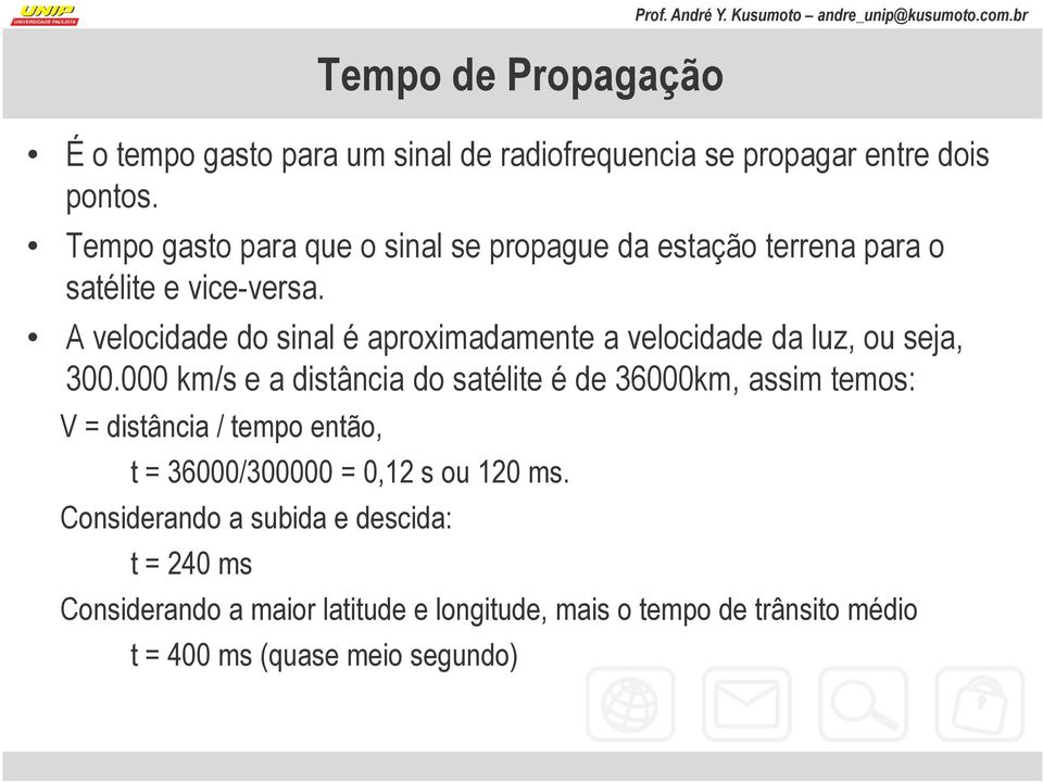 A velocidade do sinal é aproximadamente a velocidade da luz, ou seja, 300.