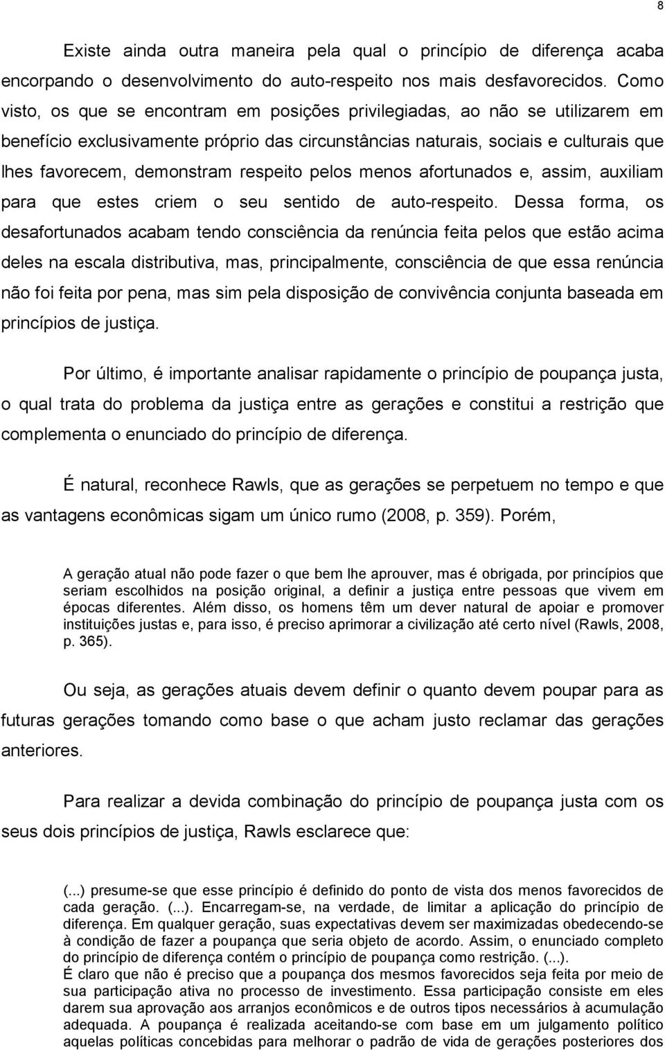 respeito pelos menos afortunados e, assim, auxiliam para que estes criem o seu sentido de auto-respeito.