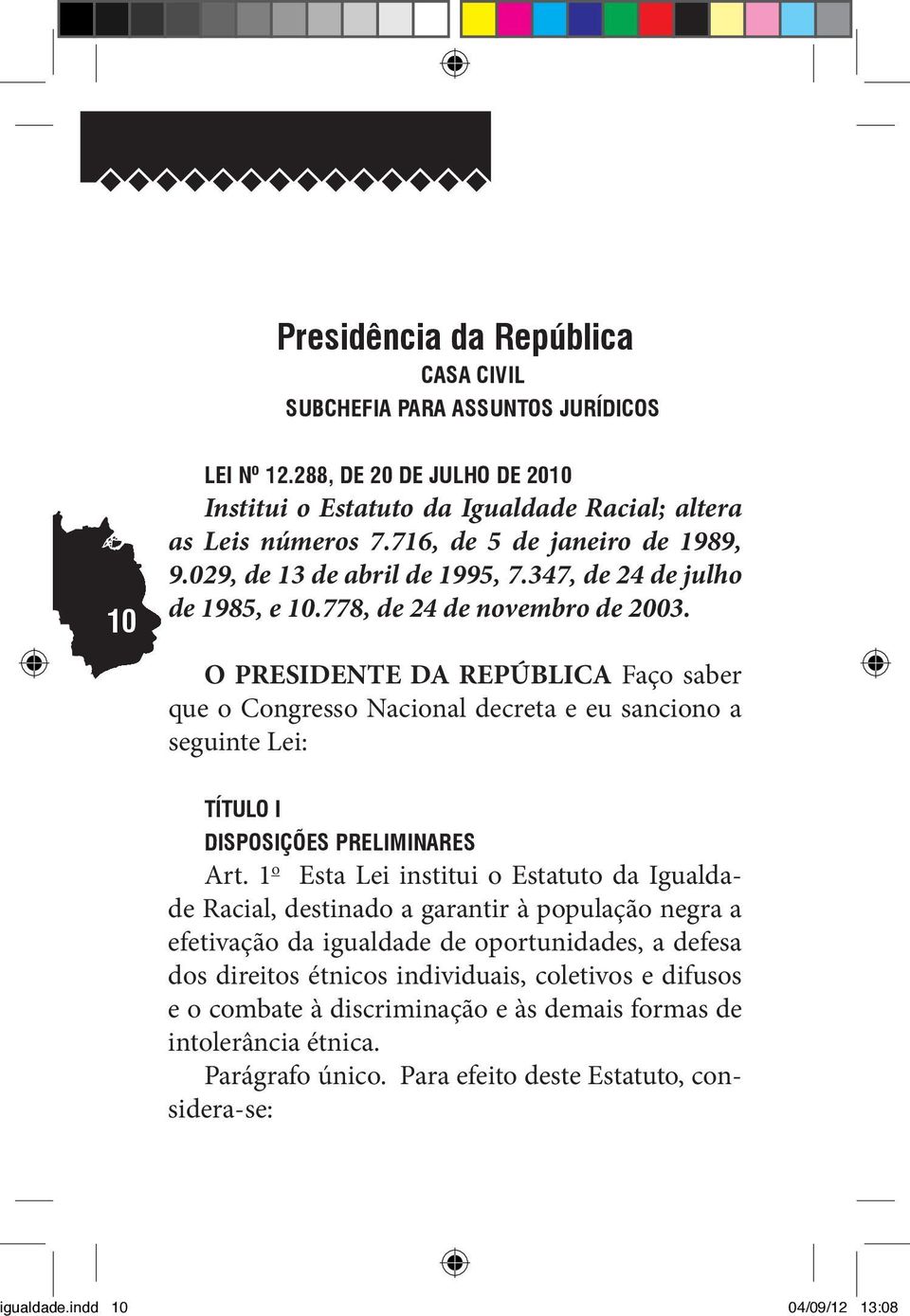 O PRESIDENTE DA REPÚBLICA Faço saber que o Congresso Nacional decreta e eu sanciono a seguinte Lei: TÍTULO I DISPOSIÇÕES PRELIMINARES Art.