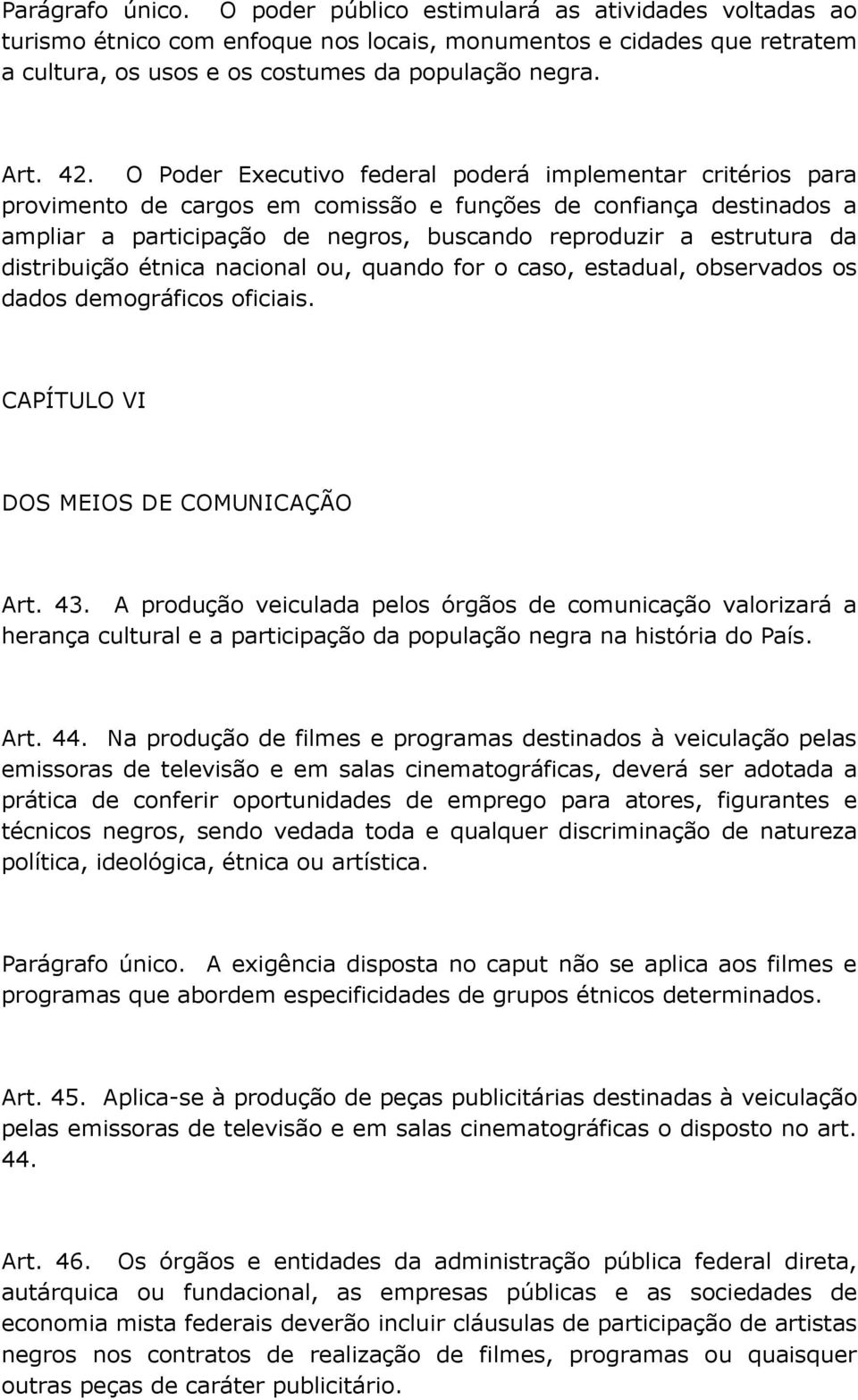 da distribuição étnica nacional ou, quando for o caso, estadual, observados os dados demográficos oficiais. CAPÍTULO VI DOS MEIOS DE COMUNICAÇÃO Art. 43.