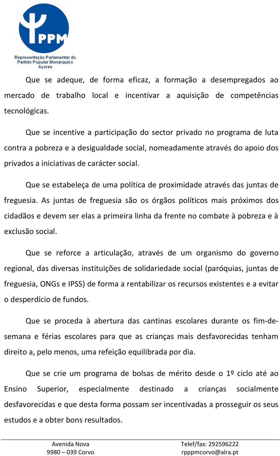 Que se estabeleça de uma política de proximidade através das juntas de freguesia.