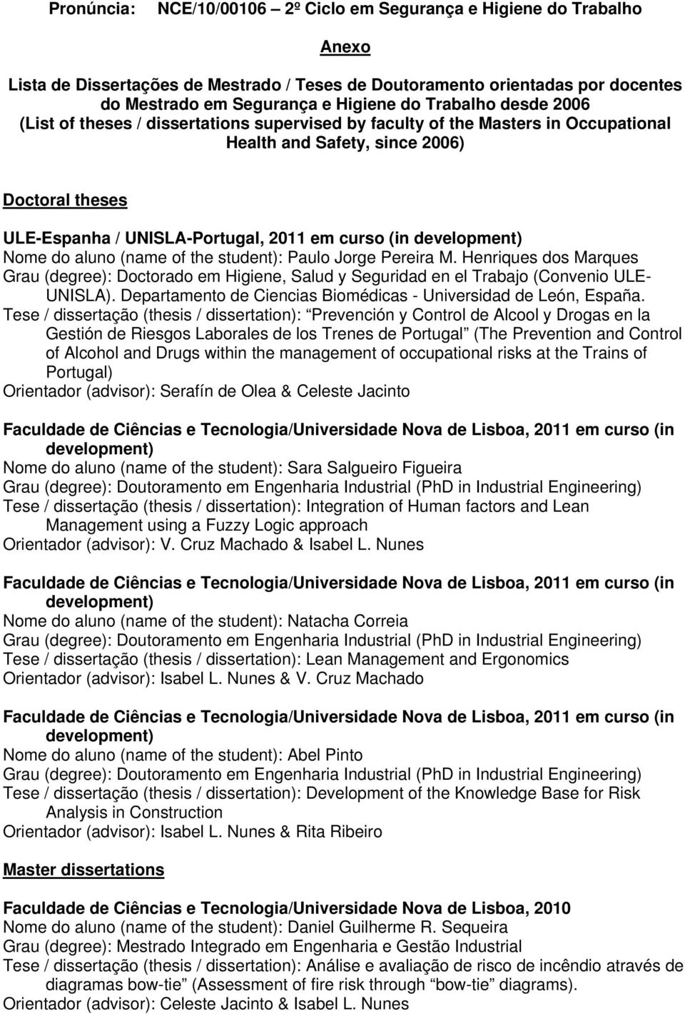 (in Nome do aluno (name of the student): Paulo Jorge Pereira M. Henriques dos Marques Grau (: Doctorado em Higiene, Salud y Seguridad en el Trabajo (Convenio ULE- UNISLA).