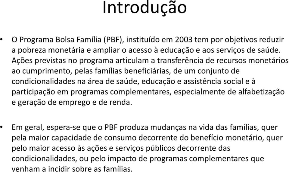 assistência social e à participação em programas complementares, especialmente de alfabetização e geração de emprego e de renda.