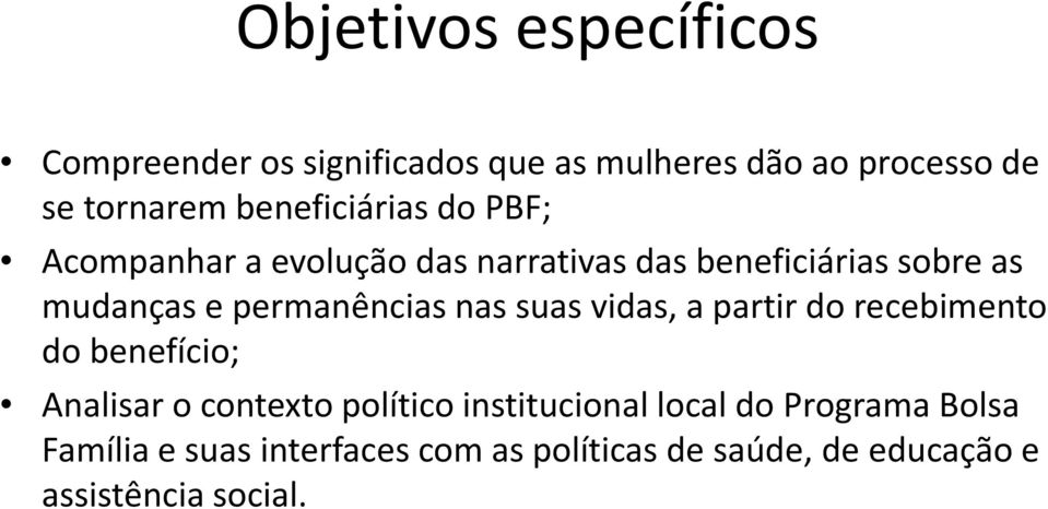 permanências nas suas vidas, a partir do recebimento do benefício; Analisar o contexto político