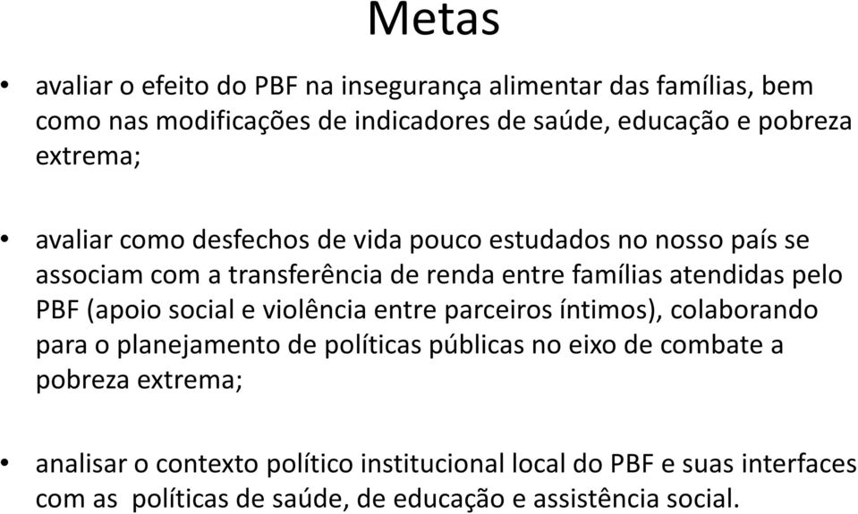 PBF (apoio social e violência entre parceiros íntimos), colaborando para o planejamento de políticas públicas no eixo de combate a pobreza