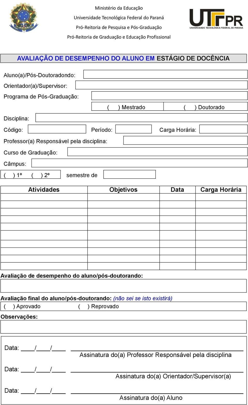 Atividades Objetivos Data Carga Horária Avaliação de desempenho do aluno/pós-doutorando: Avaliação final do aluno/pós-doutorando: (não sei se isto