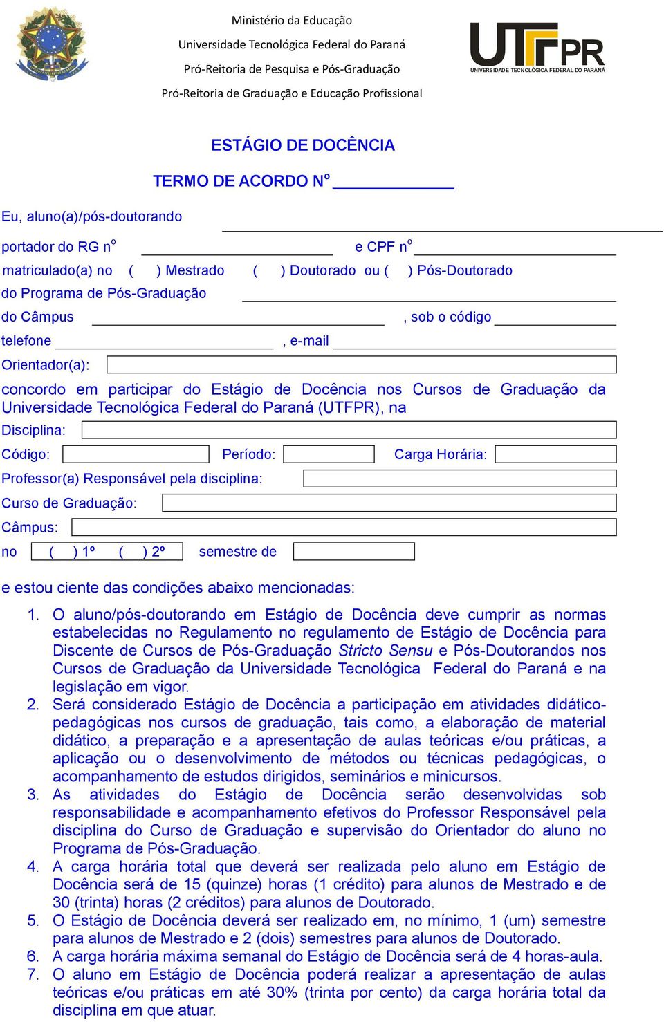 Responsável pela disciplina: Curso de Graduação: Câmpus: no ( ) 1º ( ) 2º semestre de e estou ciente das condições abaixo mencionadas: 1.