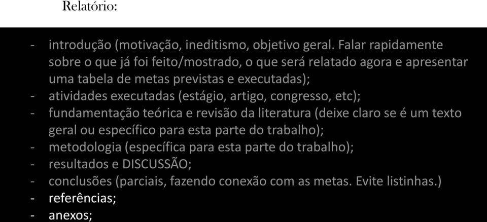 atividades executadas (estágio, artigo, congresso, etc); - fundamentação teórica e revisão da literatura (deixe claro se é um texto geral ou