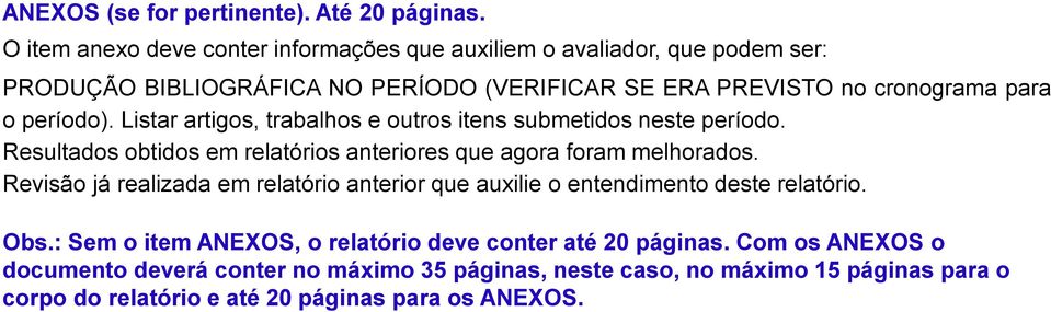 período). Listar artigos, trabalhos e outros itens submetidos neste período. Resultados obtidos em relatórios anteriores que agora foram melhorados.