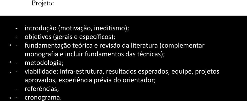 incluir fundamentos das técnicas); - metodologia; - viabilidade: infra-estrutura,