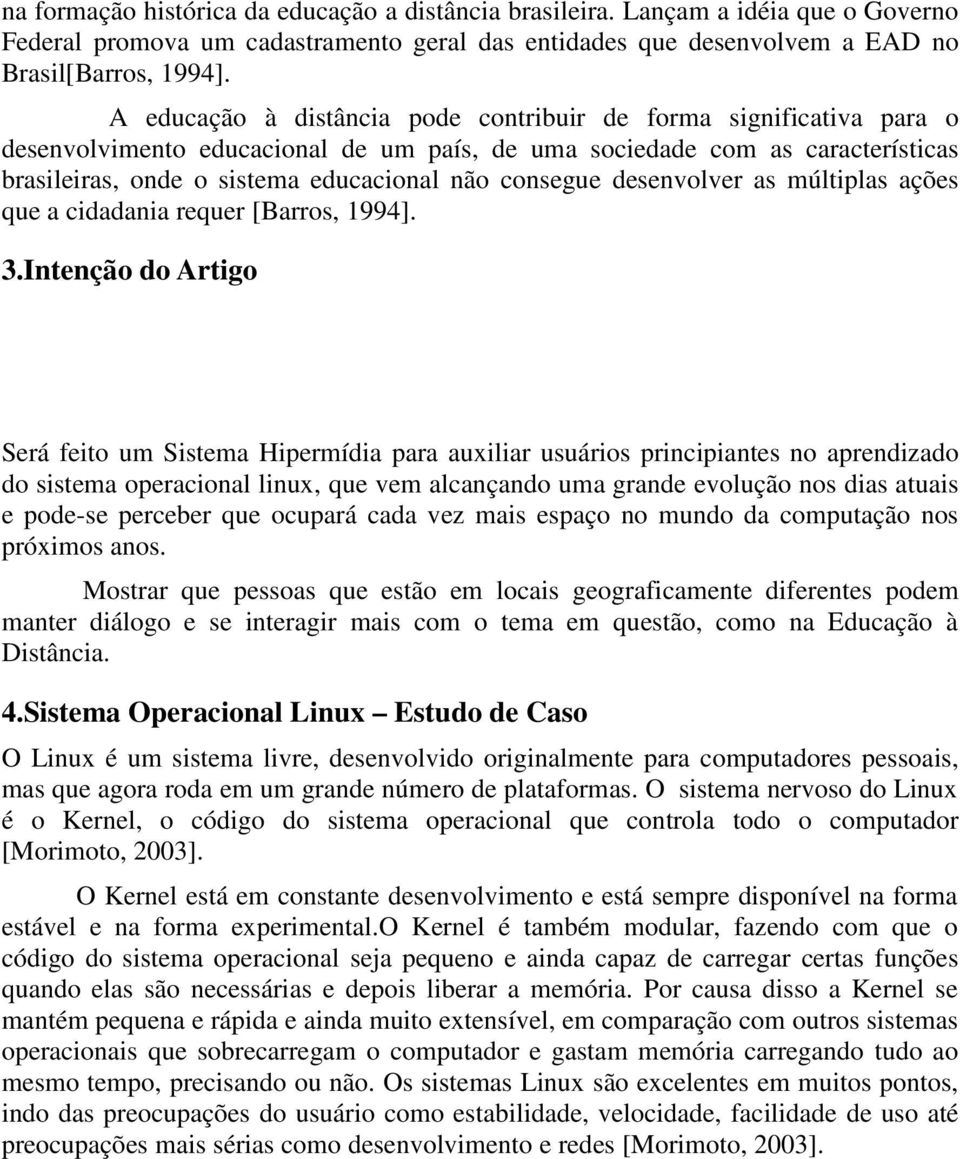 consegue desenvolver as múltiplas ações que a cidadania requer [Barros, 1994]. 3.