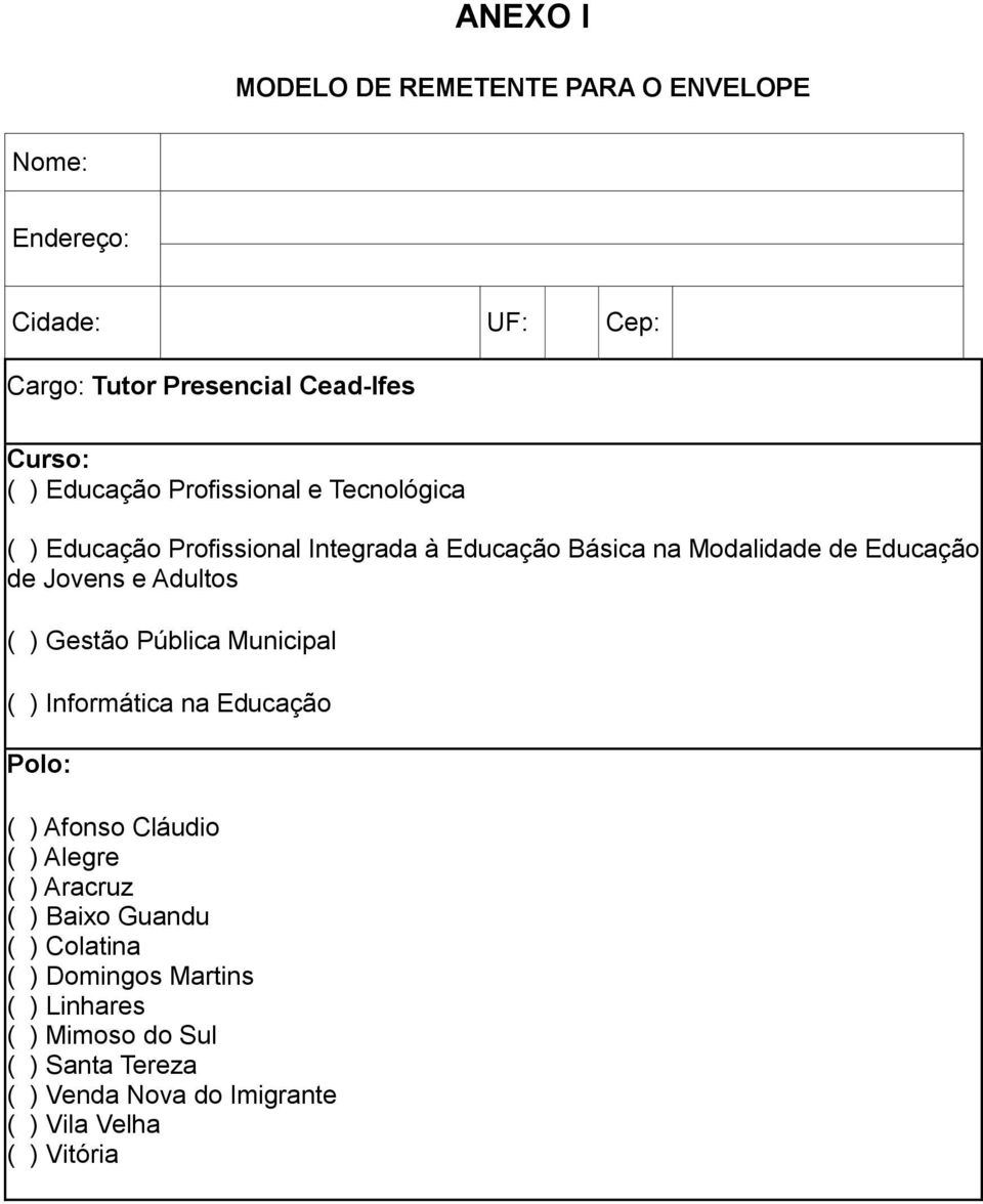 Adultos ( ) Gestão Pública Municipal ( ) Informática na Educação Polo: ( ) Afonso Cláudio ( ) Alegre ( ) Aracruz ( ) Baixo