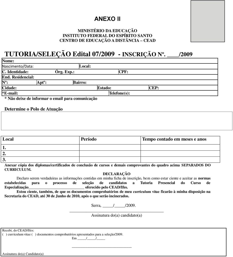 Residencial: Nº: Aptº: Bairro: Cidade: Estado: CEP: *E-mail: Telefone(s): * Não deixe de informar o email para comunicação Determine o Polo de Atuação Local Período Tempo contado em meses e anos 1. 2.