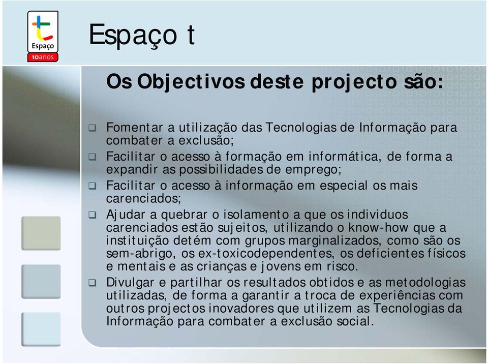 know-how que a instituição detém com grupos marginalizados, como são os sem-abrigo, os ex-toxicodependentes, os deficientes físicos e mentais e as crianças e jovens em risco.