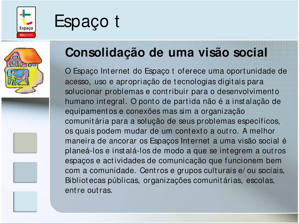 O ponto de partida não é a instalação de equipamentos e conexões mas sim a organização comunitária para a solução de seus problemas específicos, os quais podem mudar de um contexto