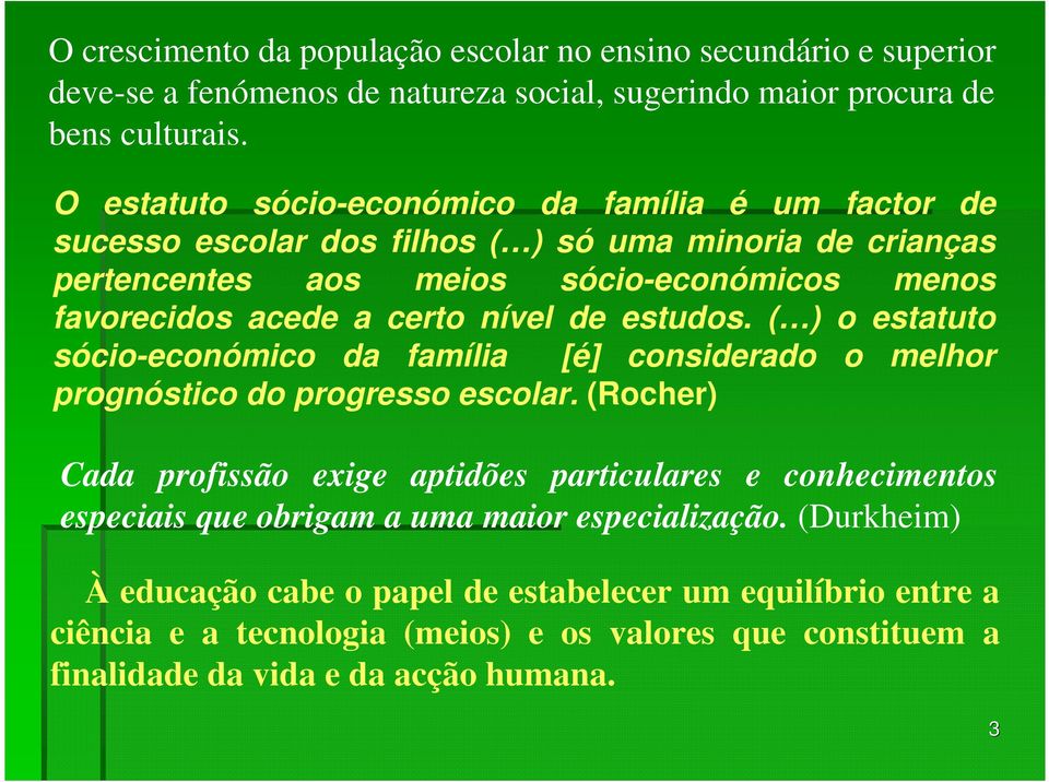 nível de estudos. ( ) o estatuto sócio-económico da família [é] considerado o melhor prognóstico do progresso escolar.