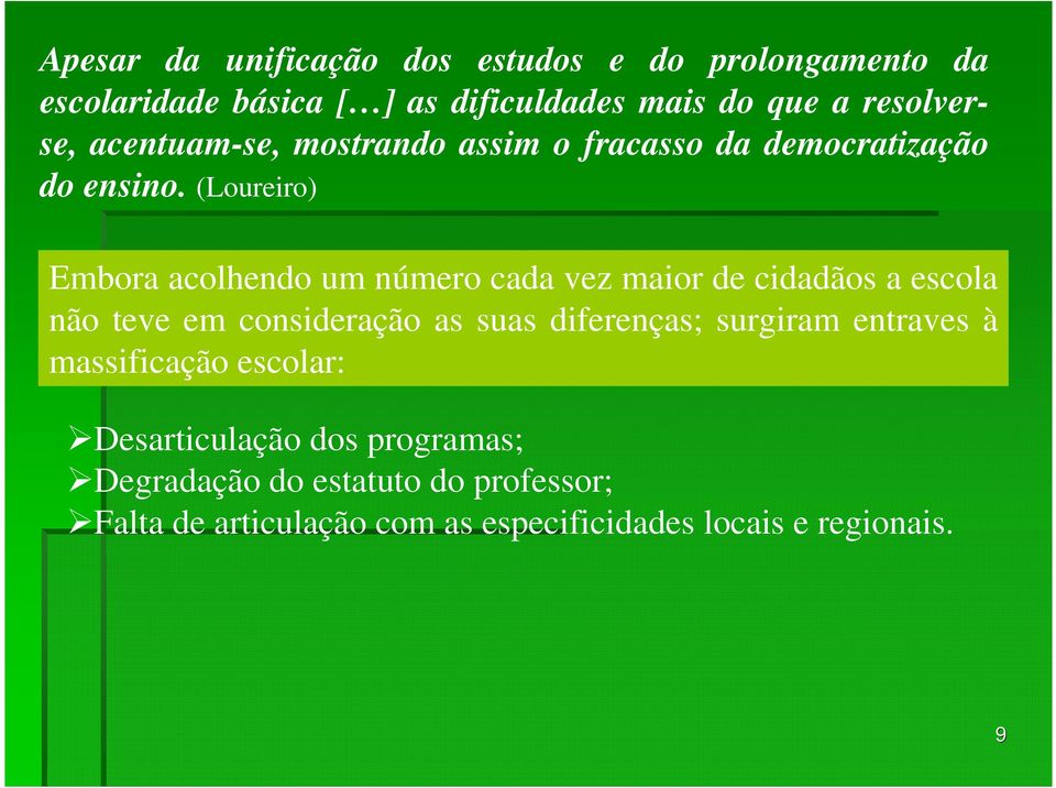 (Loureiro) Embora acolhendo um número cada vez maior de cidadãos a escola não teve em consideração as suas diferenças;