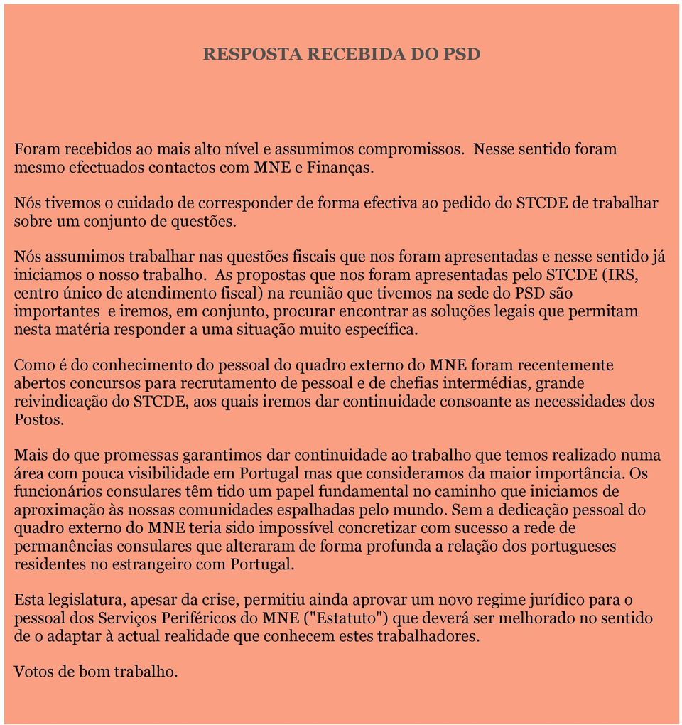 Nós assumimos trabalhar nas questões fiscais que nos foram apresentadas e nesse sentido já iniciamos o nosso trabalho.