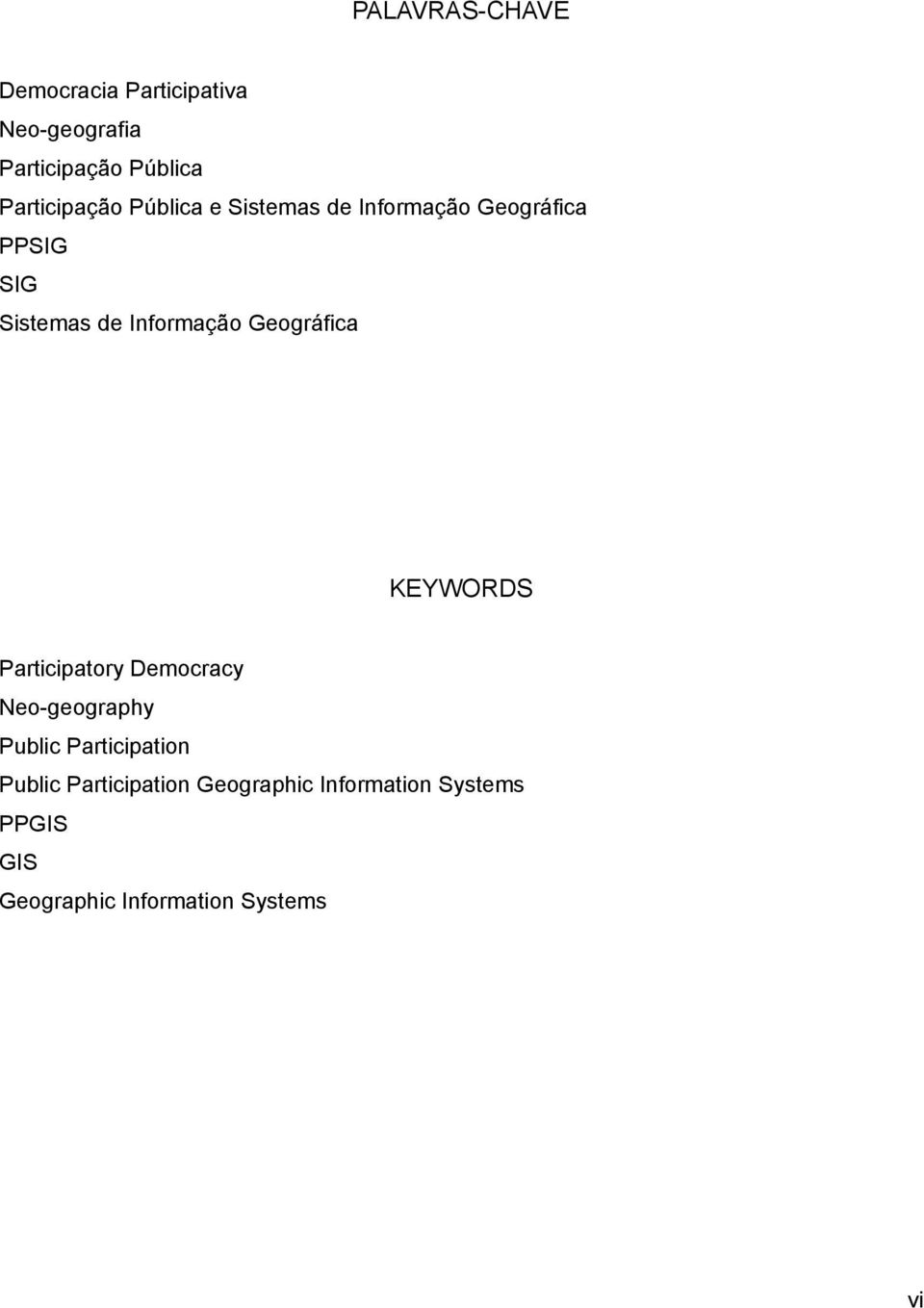 Informacão Geográfica KEYWORDS Participatory Democracy Neo-geography Public