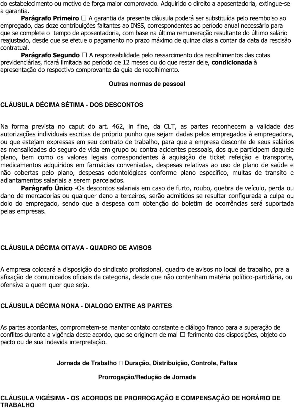 se complete o tempo de aposentadoria, com base na última remuneração resultante do último salário reajustado, desde que se efetue o pagamento no prazo máximo de quinze dias a contar da data da