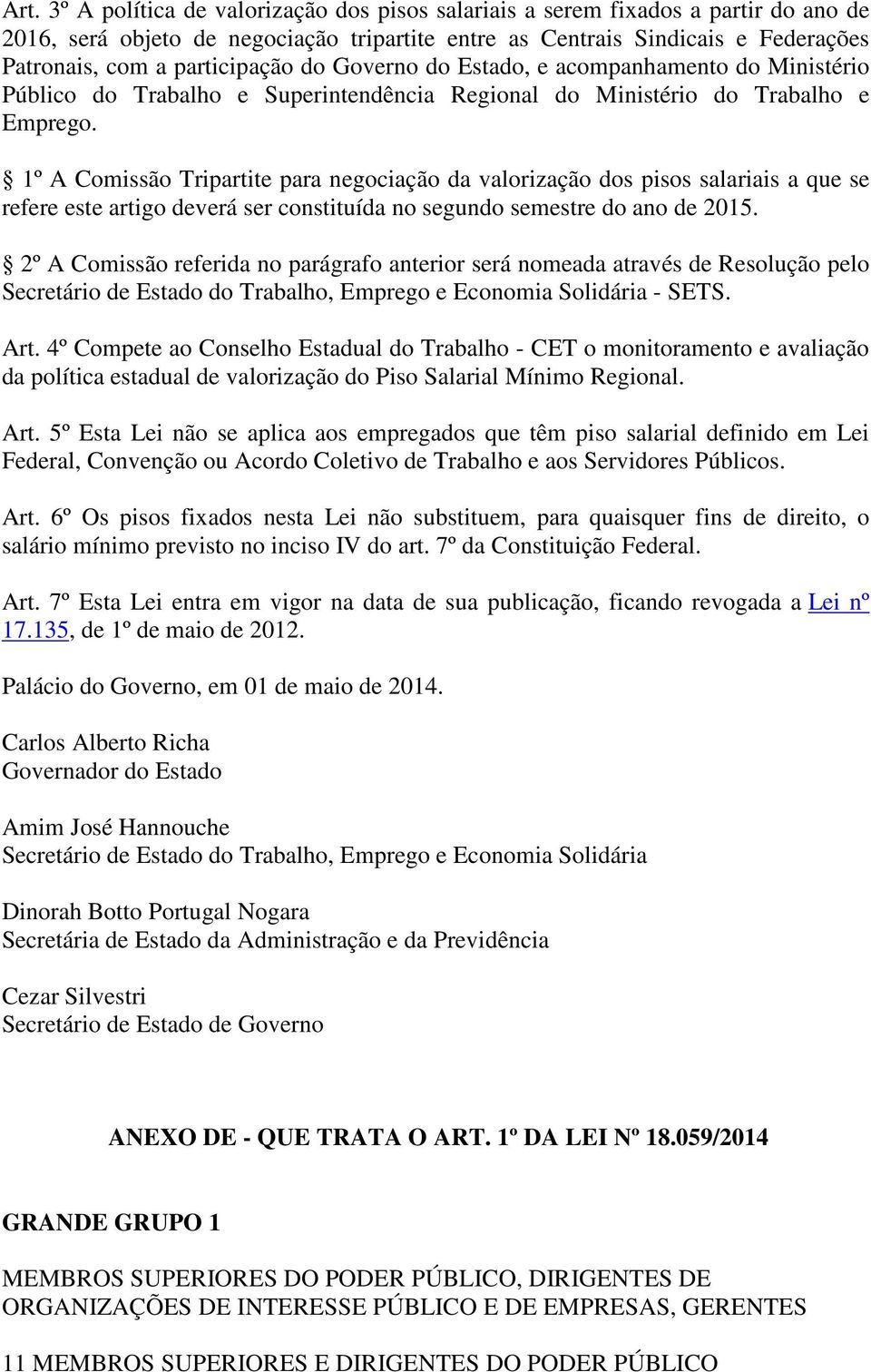 1º A Comissão Tripartite para negociação da valorização dos pisos salariais a que se refere este artigo deverá ser constituída no segundo semestre do ano de 2015.